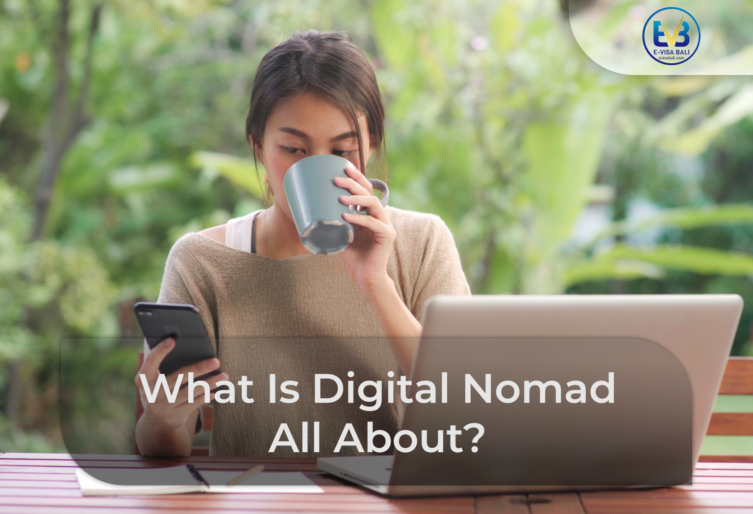 What Is Digital Nomad All About? Know the Pros and Cons! EVisaBali